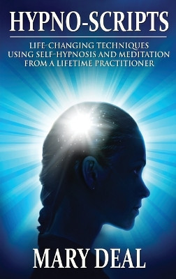 Hypno-Scripts: Life-Changing Techniques Using Self-Hypnosis And Meditation From A Lifetime Practitioner by Mary Deal 9784867519363