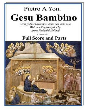 Gesu Bambino Arranged for Orchestra: Tenor or Soprano Soloist with New English Lyrics Full Score and Parts by James Nathaniel Holland 9781519745750