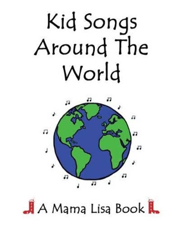Kid Songs Around The World: A Mama Lisa Book by Monique Palomares 9781540544537