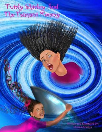 Twirly Shirley And The Tsunami Mommy by Donna Beserra 9781545322451