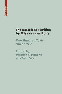 The Barcelona Pavilion by Mies van der Rohe: One Hundred Texts since 1929 by Dietrich Neumann 9783035619850