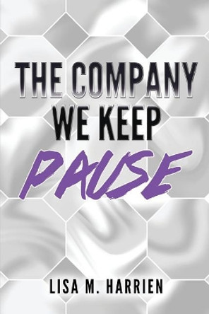 The Company We Keep PAUSE by Lisa M Harrien 9781979273909