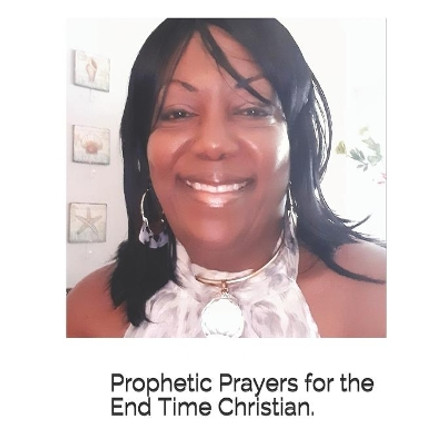 Prophetic Prayers for the End Time Christian by Onyeke Patrick 9798677682995
