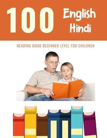 100 English - Hindi Reading Book Beginner Level for Children: Practice Reading Skills for child toddlers preschool kindergarten and kids by Bob Reading 9798605215899