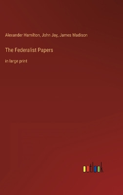 The Federalist Papers: in large print by Alexander Hamilton 9783368401450