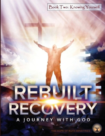 Rebuilt Recovery - Knowing Yourself - Book 2: A Journey with God by Heather L Phipps 9798985254211