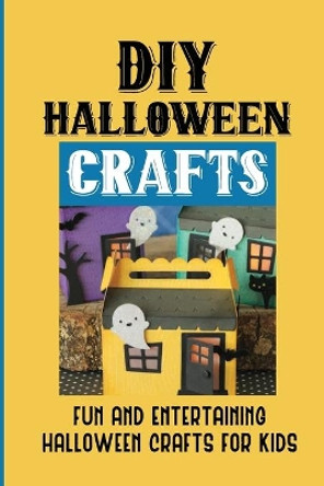 DIY Halloween Crafts: Fun And Entertaining Halloween Crafts For Kids: Halloween Crafts Ideas by Bobby Dimauro 9798497174052