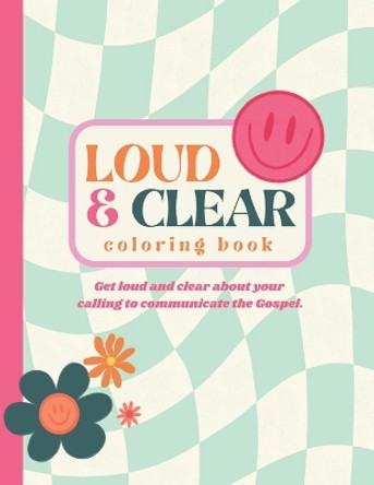 Loud and Clear Coloring Book: Get Loud and Clear About Your Calling to Preach The Gospel by Audrey Bailey 9798390121986