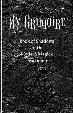 My Grimoire: Book of Shadows for the Modern Magick Practitioner by Practical Magick 9781729459034