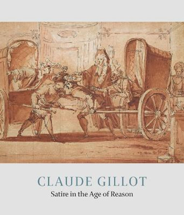 Claude Gillot: Satire in the Age of Reason by Jennifer Tonkovich