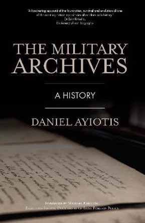 The Military Archives: A History: 2022 by Daniel Ayiotis