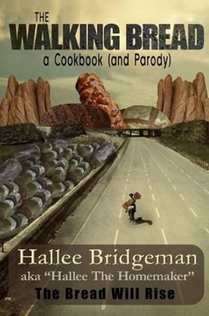 The Walking Bread: The Bread Will Rise! by Hallee Bridgeman 9781939603319