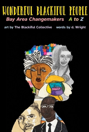 Wonderful Blackiful People: Bay Area Changemakers A to Z by Blackiful Collective 9781945665424