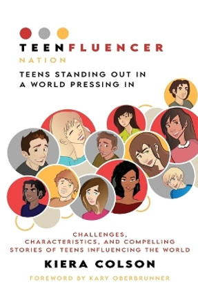 Teenfluencer Nation: Teens Standing Out In A World Pressing In by Kiera Colson 9781946114990