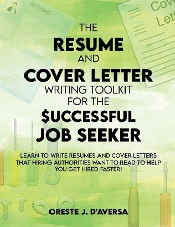 The Resume and Cover Letter Writing Toolkit for the Successful Job Seeker by Oreste J Daversa 9781952294242