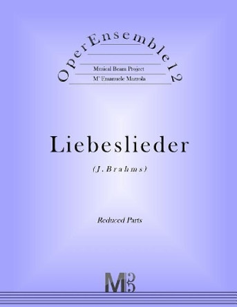 OperEnsemble12, Liebeslieder (J.Brahms): Reduced Parts by Emanuele Mazzola 9781974215706