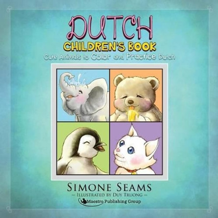 Dutch Children's Book: Cute Animals to Color and Practice Dutch by Duy Truong 9781619495012