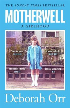 Motherwell: The moving memoir of growing up in 60s and 70s working class Scotland by Deborah Orr