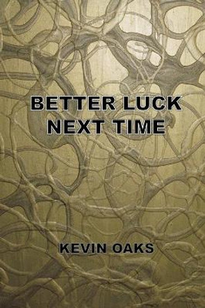 Better Luck Next Time by Kevin Oaks 9781492967828