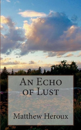 An Echo of Lust by Matthew Heroux 9781544708102