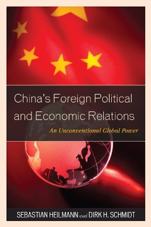 China's Foreign Political and Economic Relations: An Unconventional Global Power by Sebastian Heilmann 9781442213029