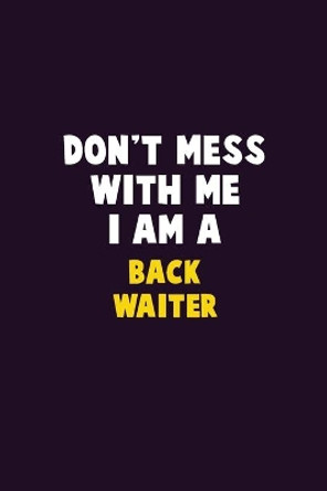Don't Mess With Me, I Am A Back Waiter: 6X9 Career Pride 120 pages Writing Notebooks by Emma Loren 9781676789994