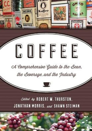 Coffee: A Comprehensive Guide to the Bean, the Beverage, and the Industry by Robert William Thurston 9781442214415