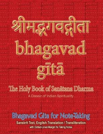 Bhagavad Gita for Note-taking: Holy Book of Hindus with Sanskrit Text, English Translation/Transliteration & Dotted-Lined-Margin for Taking Notes by Sushma 9781945739569