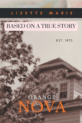 Orange Nova: Based on a True Story Est. 1973 by Lizette Marie 9798888109984