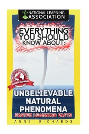 Everything You Should Know About Unbelievable Natural Phenomena by Anne Richards 9781984901293