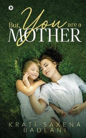 But, You Are a Mother by Krati Saxena Badlani 9781648057229