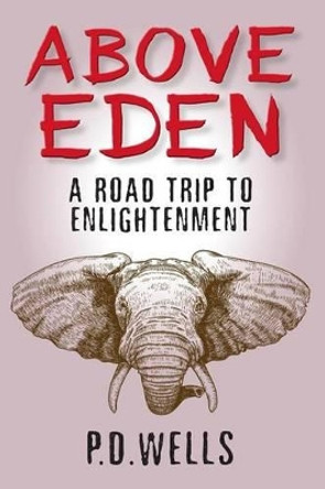 Above Eden: a road trip to enlightenment by P D Wells 9781530695508