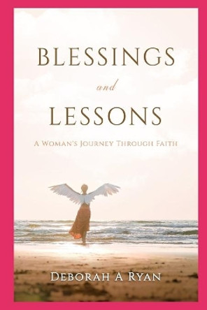 Blessings & Lessons: : One Woman's Journey Through Faith by Deborah A Ryan 9798638477387