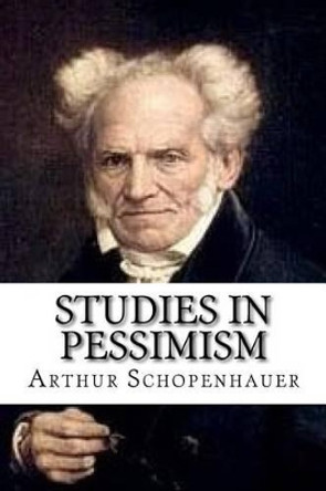 Studies in Pessimism by Arthur Schopenhauer 9781536918618