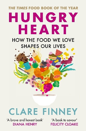 Hungry Heart: How the food we love shapes our lives: The Times Food Book of the Year by Clare Finney 9780711266773