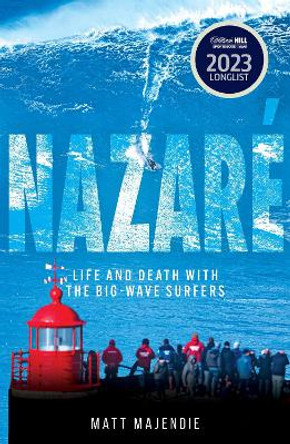 Nazaré: Life and Death with the Big Wave Surfers by Matt Majendie 9781802795813