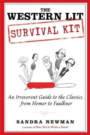 The Western Lit Survival Kit: An Irreverent Guide to the Classics, from Homer to Faulkner by Sandra Newman 9781592406944