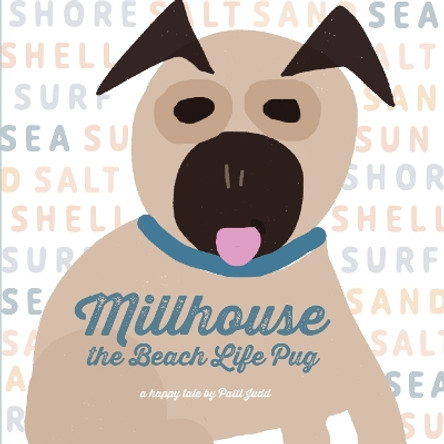 Millhouse: The Beach Life Pug by Patti Judd 9781954632301