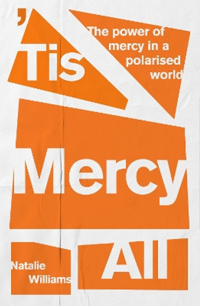 'Tis Mercy All: The power of mercy in a polarised world by Natalie Williams 9780281089185