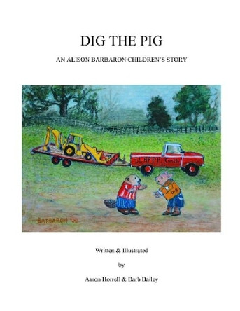 Dig The Pig by Barb Bailey 9798674744146