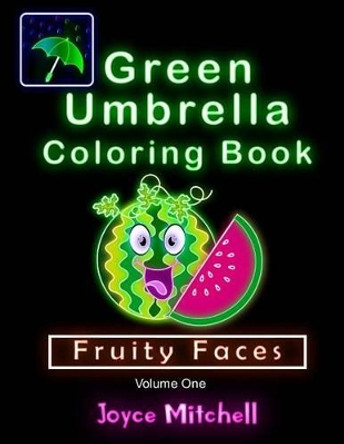 Green Umbrella Coloring Book for Kids: Volume 1: Fruity Faces (Black Background) by Joyce Mitchell 9781533566553