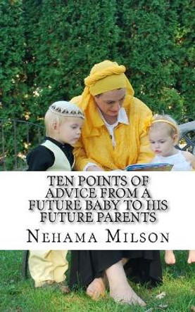 Ten points of advice from a future baby to his future parents by Nehama Milson 9781535034630