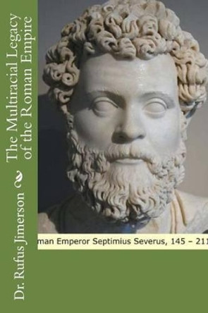 The Multiracial Legacy of the Roman Empire by Rufus O Jimerson 9781535078597