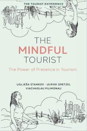 The Mindful Tourist: The Power of Presence in Tourism by Uglješa Stankov
