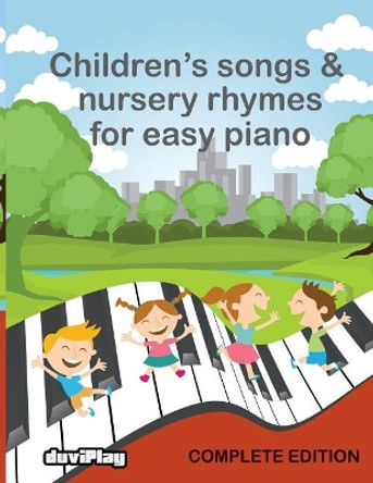 Children's Songs & Nursery Rhymes for Easy Piano, Complete Edition. by Duviplay 9781537216645