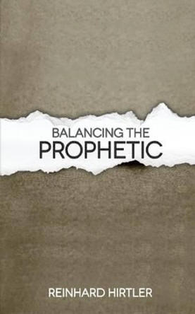 Balancing the Prophetic by Reinhard Hirtler 9781537302072