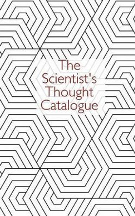 The Scientist's Thought Catalogue by Thought Catalogue 9781537443249