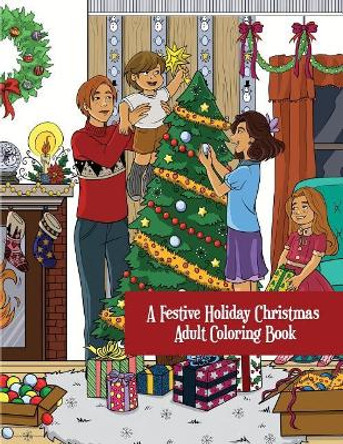 A Festive Holiday Christmas Adult Coloring Book: A Holiday Adult Coloring Book of Christmas and Winter Scenes and Designs by Lemon Drop Coloring 9781540471352