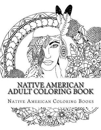 Native American Adult Coloring Book by Native American Coloring Books 9781547019359
