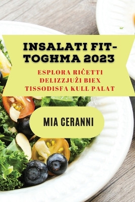Insalati fit-togħma 2023: Esplora riċetti delizzjużi biex tissodisfa kull palat by Mia Ceranni 9781837528455